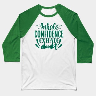 Inhale Confidence Exhale Doubt Baseball T-Shirt